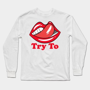 Try to kiss me Long Sleeve T-Shirt